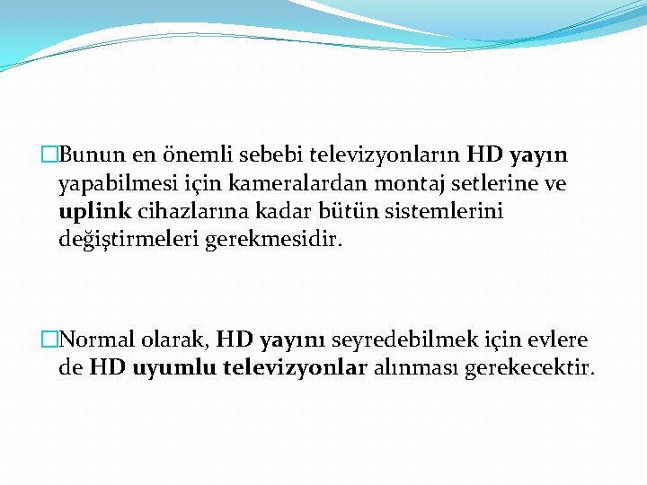 �Bunun en önemli sebebi televizyonların HD yayın yapabilmesi için kameralardan montaj setlerine ve uplink