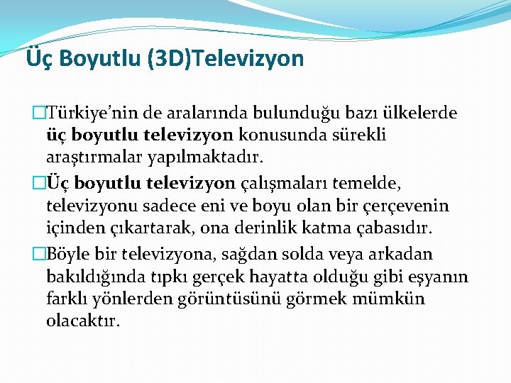 Üç Boyutlu (3 D)Televizyon �Türkiye’nin de aralarında bulunduğu bazı ülkelerde üç boyutlu televizyon konusunda