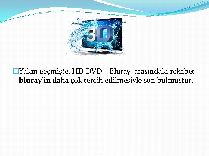 �Yakın geçmişte, HD DVD – Bluray arasındaki rekabet bluray’in daha çok tercih edilmesiyle son
