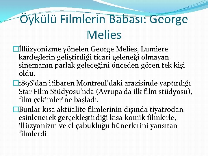 Öykülü Filmlerin Babası: George Melies �İllüzyonizme yönelen George Melies, Lumiere kardeşlerin geliştirdiği ticari geleneği