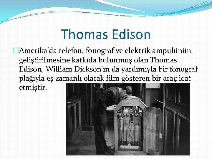 Thomas Edison �Amerika'da telefon, fonograf ve elektrik ampulünün geliştirilmesine katkıda bulunmuş olan Thomas Edison,