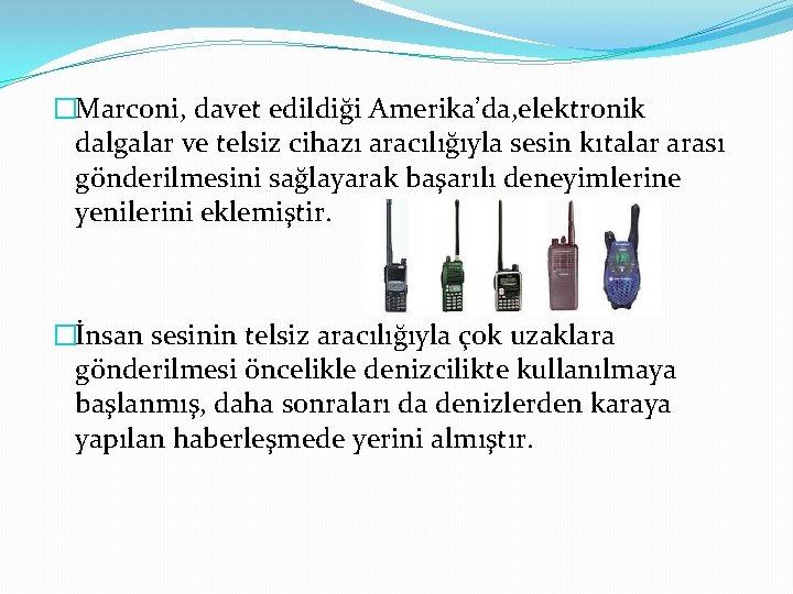 �Marconi, davet edildiği Amerika’da, elektronik dalgalar ve telsiz cihazı aracılığıyla sesin kıtalar arası gönderilmesini