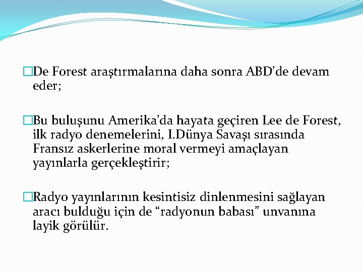 �De Forest araştırmalarına daha sonra ABD’de devam eder; �Bu buluşunu Amerika’da hayata geçiren Lee