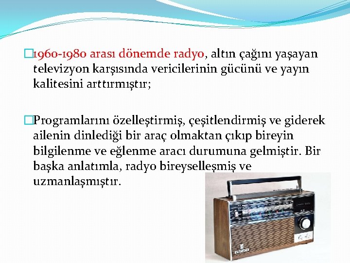 � 1960 -1980 arası dönemde radyo, altın çağını yaşayan televizyon karşısında vericilerinin gücünü ve