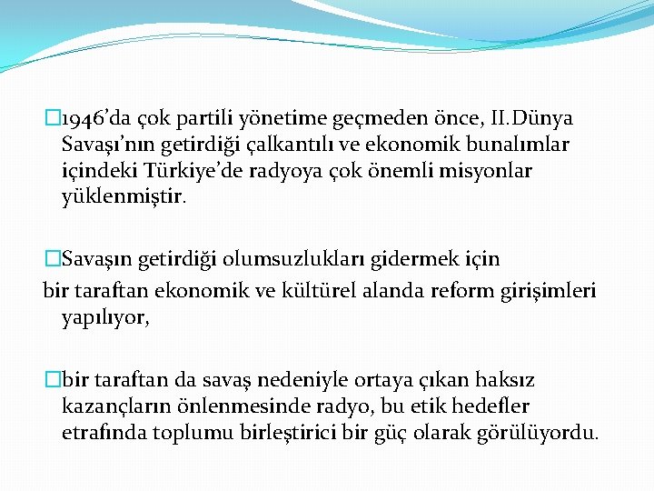 � 1946’da çok partili yönetime geçmeden önce, II. Dünya Savaşı’nın getirdiği çalkantılı ve ekonomik