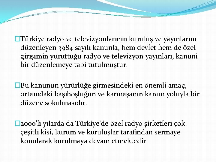 �Türkiye radyo ve televizyonlarının kuruluş ve yayınlarını düzenleyen 3984 sayılı kanunla, hem devlet hem