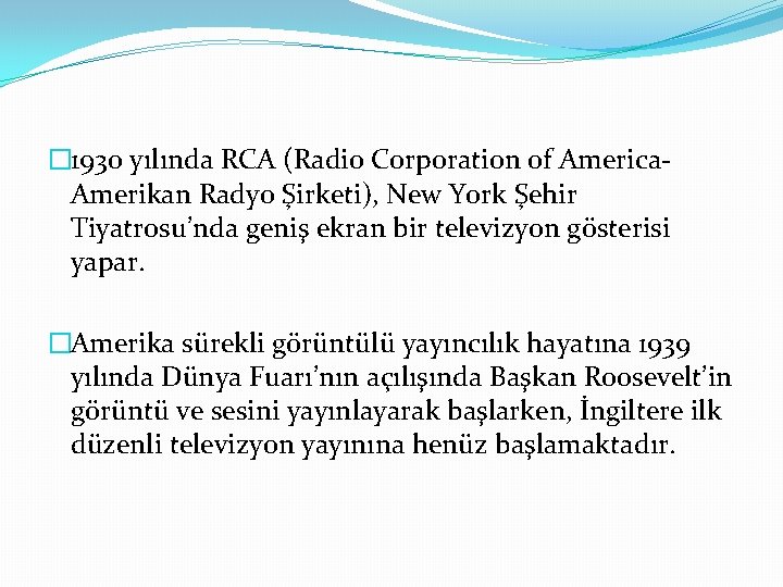 � 1930 yılında RCA (Radio Corporation of America. Amerikan Radyo Şirketi), New York Şehir