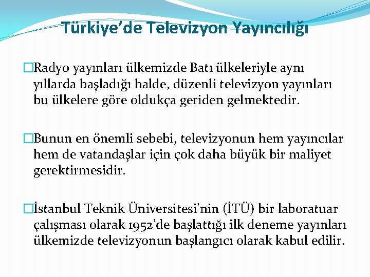 Türkiye’de Televizyon Yayıncılığı �Radyo yayınları ülkemizde Batı ülkeleriyle aynı yıllarda başladığı halde, düzenli televizyon