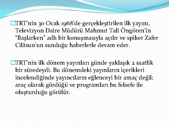 �TRT’nin 30 Ocak 1968’de gerçekleştirilen ilk yayını, Televizyon Daire Müdürü Mahmut Tali Öngören’in “Başlarken”