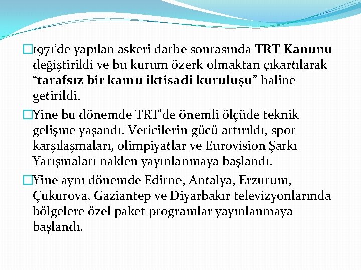 � 1971’de yapılan askeri darbe sonrasında TRT Kanunu değiştirildi ve bu kurum özerk olmaktan