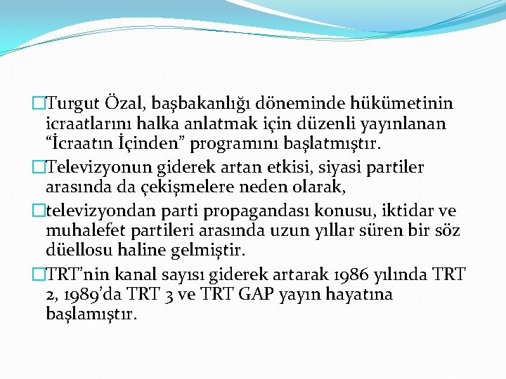 �Turgut Özal, başbakanlığı döneminde hükümetinin icraatlarını halka anlatmak için düzenli yayınlanan “İcraatın İçinden” programını