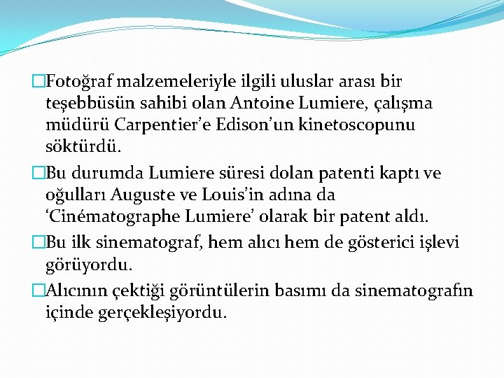 �Fotoğraf malzemeleriyle ilgili uluslar arası bir teşebbüsün sahibi olan Antoine Lumiere, çalışma müdürü Carpentier’e