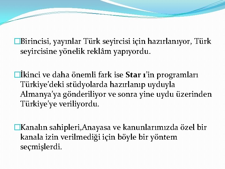 �Birincisi, yayınlar Türk seyircisi için hazırlanıyor, Türk seyircisine yönelik reklâm yapıyordu. �İkinci ve daha