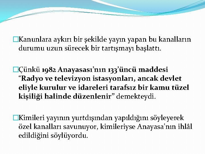 �Kanunlara aykırı bir şekilde yayın yapan bu kanalların durumu uzun sürecek bir tartışmayı başlattı.