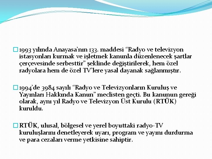 � 1993 yılında Anayasa’nın 133. maddesi “Radyo ve televizyon istasyonları kurmak ve işletmek kanunla