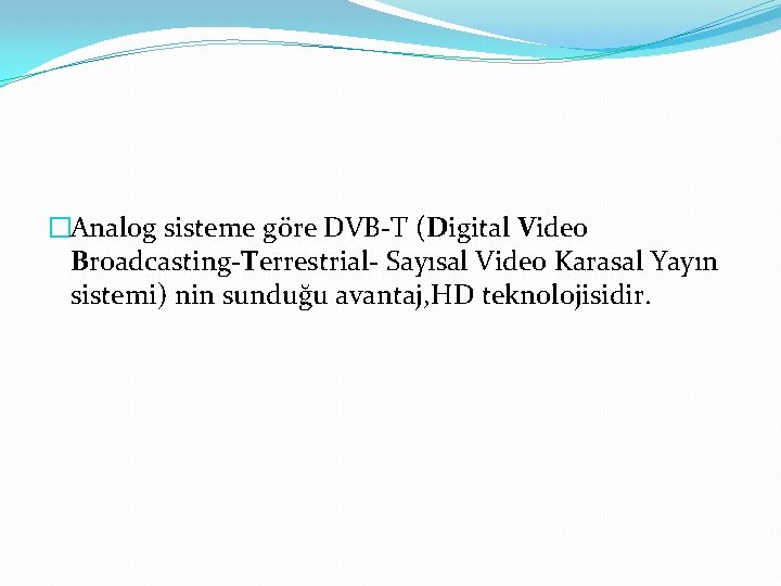 �Analog sisteme göre DVB-T (Digital Video Broadcasting-Terrestrial- Sayısal Video Karasal Yayın sistemi) nin sunduğu