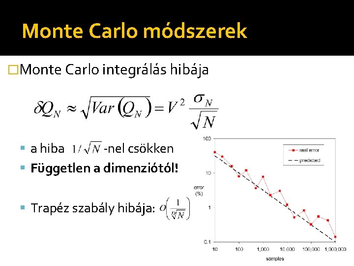 Monte Carlo módszerek �Monte Carlo integrálás hibája a hiba -nel csökken Független a dimenziótól!