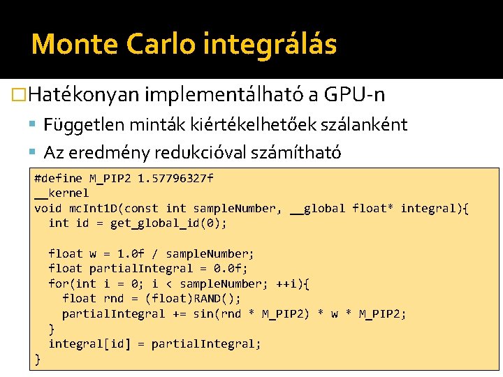 Monte Carlo integrálás �Hatékonyan implementálható a GPU-n Független minták kiértékelhetőek szálanként Az eredmény redukcióval