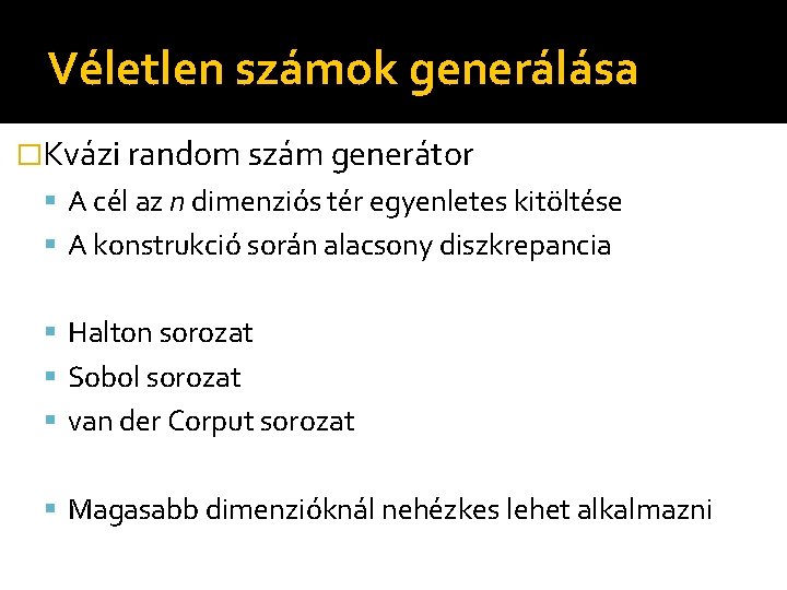 Véletlen számok generálása �Kvázi random szám generátor A cél az n dimenziós tér egyenletes