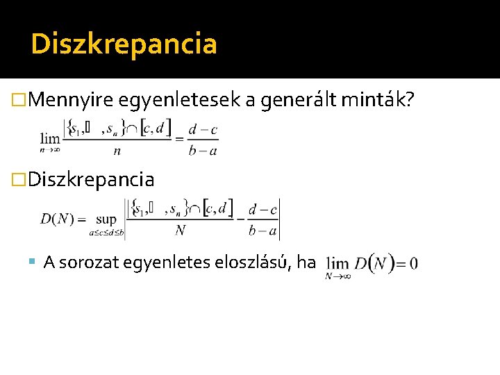 Diszkrepancia �Mennyire egyenletesek a generált minták? �Diszkrepancia A sorozat egyenletes eloszlású, ha 