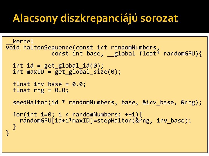 Alacsony diszkrepanciájú sorozat __kernel void halton. Sequence(const int random. Numbers, const int base, __global