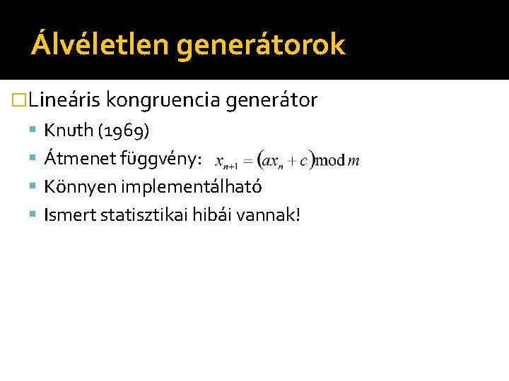 Álvéletlen generátorok �Lineáris kongruencia generátor Knuth (1969) Átmenet függvény: Könnyen implementálható Ismert statisztikai hibái