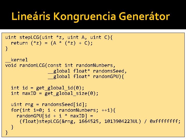 Lineáris Kongruencia Generátor uint step. LCG(uint *z, uint A, uint C){ return (*z) =