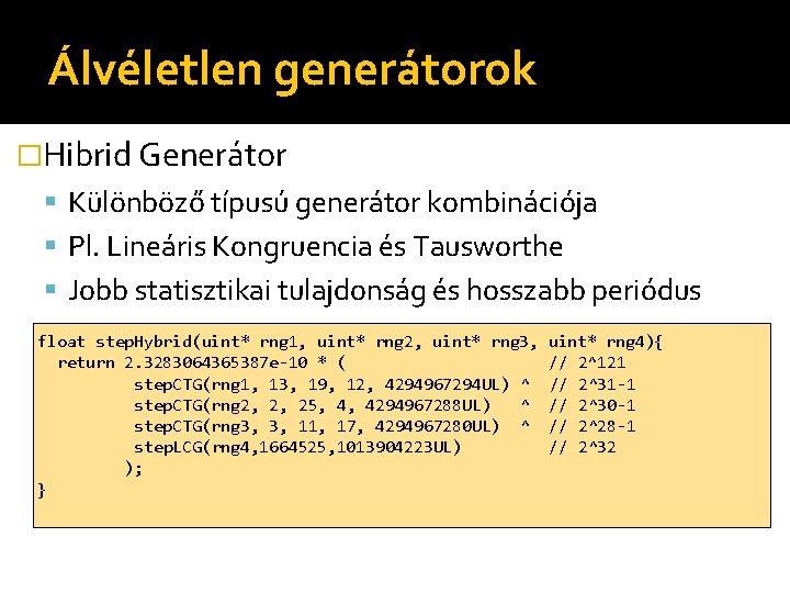 Álvéletlen generátorok �Hibrid Generátor Különböző típusú generátor kombinációja Pl. Lineáris Kongruencia és Tausworthe Jobb