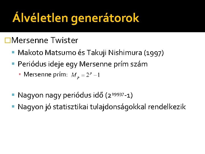 Álvéletlen generátorok �Mersenne Twister Makoto Matsumo és Takuji Nishimura (1997) Periódus ideje egy Mersenne