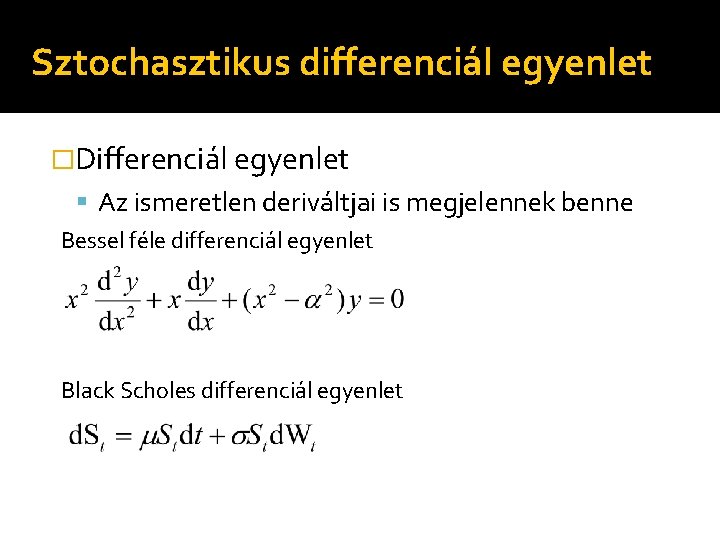 Sztochasztikus differenciál egyenlet �Differenciál egyenlet Az ismeretlen deriváltjai is megjelennek benne Bessel féle differenciál