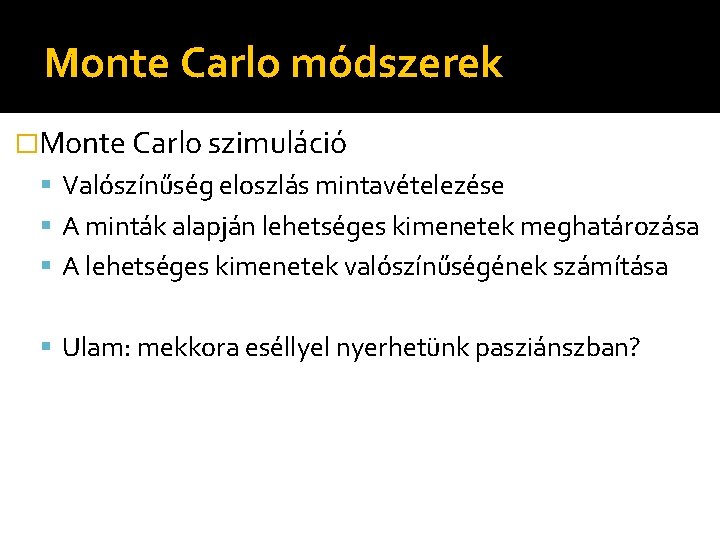 Monte Carlo módszerek �Monte Carlo szimuláció Valószínűség eloszlás mintavételezése A minták alapján lehetséges kimenetek