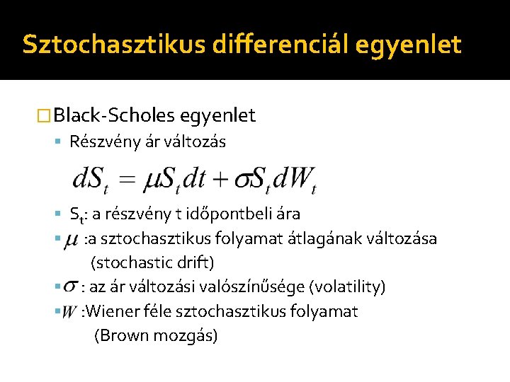 Sztochasztikus differenciál egyenlet �Black-Scholes egyenlet Részvény ár változás St: a részvény t időpontbeli ára
