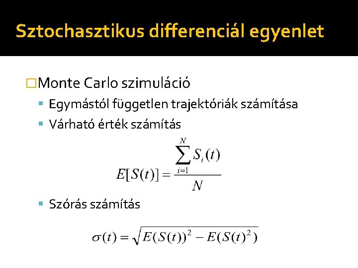Sztochasztikus differenciál egyenlet �Monte Carlo szimuláció Egymástól független trajektóriák számítása Várható érték számítás Szórás
