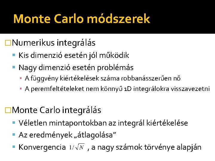 Monte Carlo módszerek �Numerikus integrálás Kis dimenzió esetén jól működik Nagy dimenzió esetén problémás