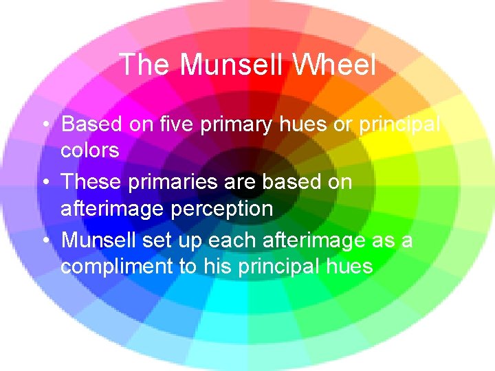 The Munsell Wheel • Based on five primary hues or principal colors • These