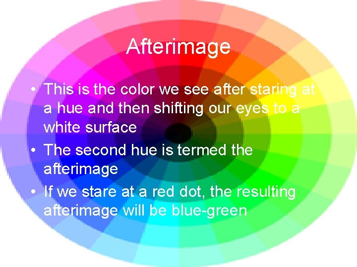 Afterimage • This is the color we see after staring at a hue and