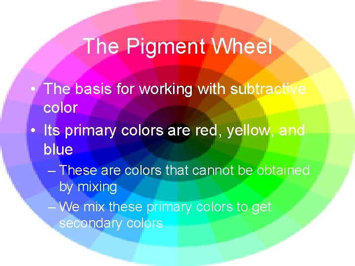 The Pigment Wheel • The basis for working with subtractive color • Its primary