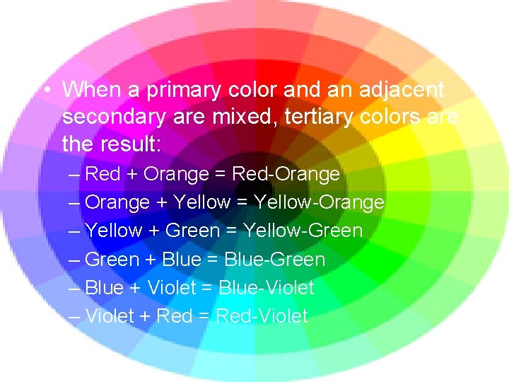  • When a primary color and an adjacent secondary are mixed, tertiary colors