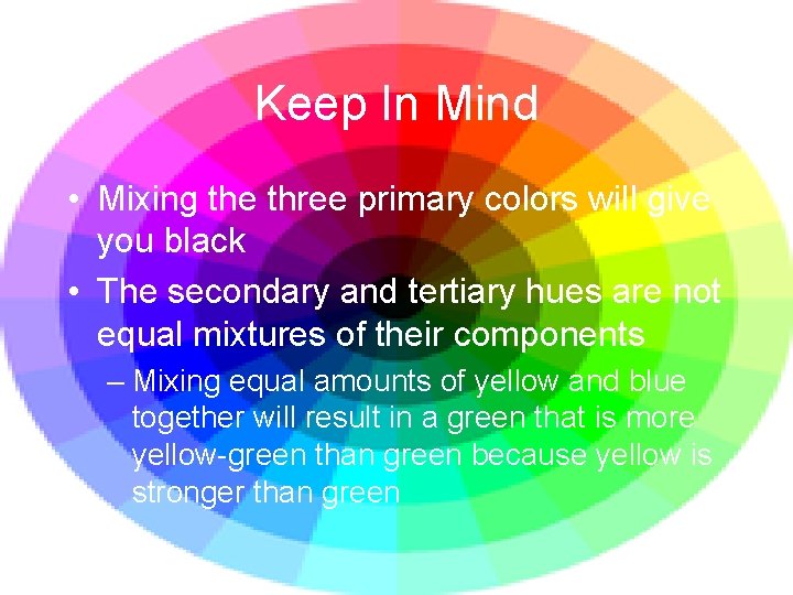 Keep In Mind • Mixing the three primary colors will give you black •