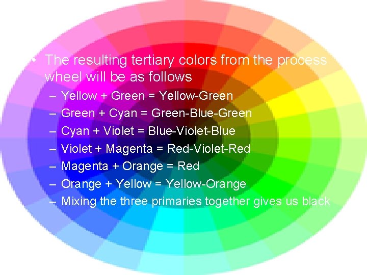  • The resulting tertiary colors from the process wheel will be as follows
