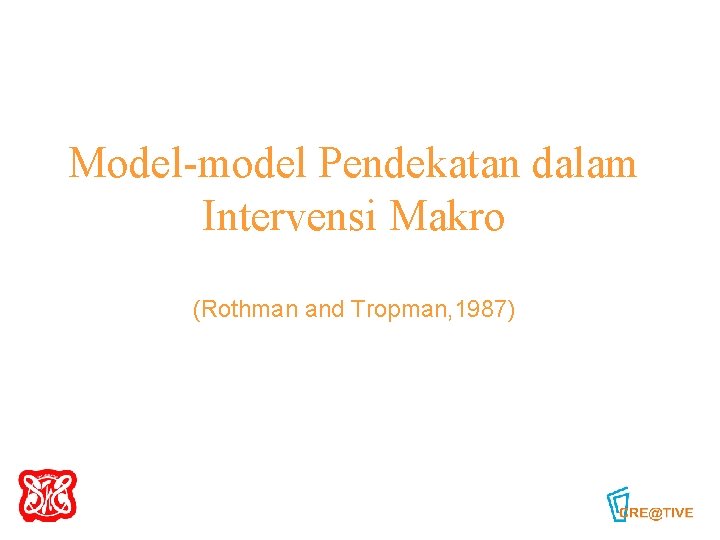Model-model Pendekatan dalam Intervensi Makro (Rothman and Tropman, 1987) 