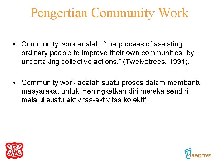 Pengertian Community Work • Community work adalah “the process of assisting ordinary people to
