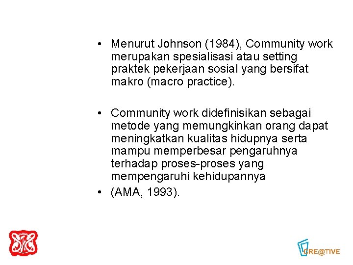  • Menurut Johnson (1984), Community work merupakan spesialisasi atau setting praktek pekerjaan sosial