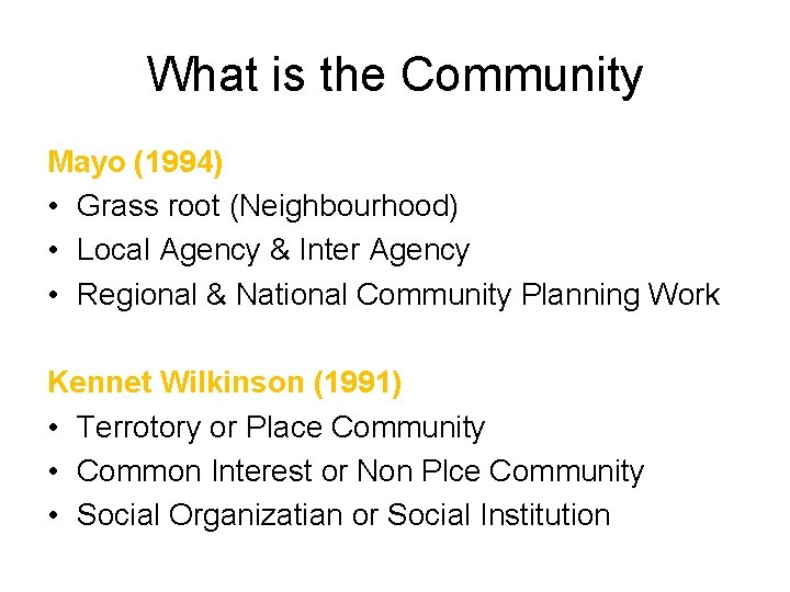 What is the Community Mayo (1994) • Grass root (Neighbourhood) • Local Agency &