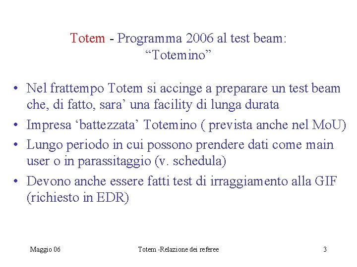 Totem - Programma 2006 al test beam: “Totemino” • Nel frattempo Totem si accinge