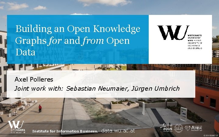 Building an Open Knowledge Graphs for and from Open Data Axel Polleres Joint work