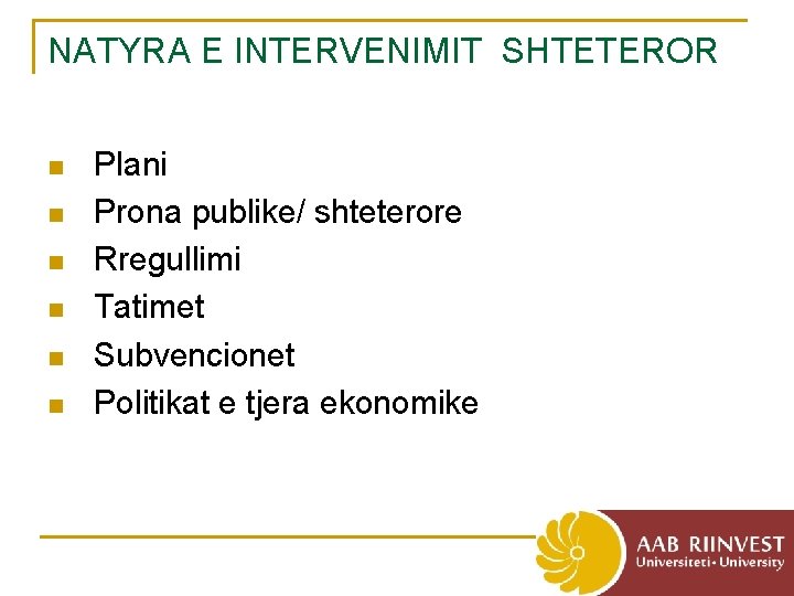 NATYRA E INTERVENIMIT SHTETEROR n n n Plani Prona publike/ shteterore Rregullimi Tatimet Subvencionet