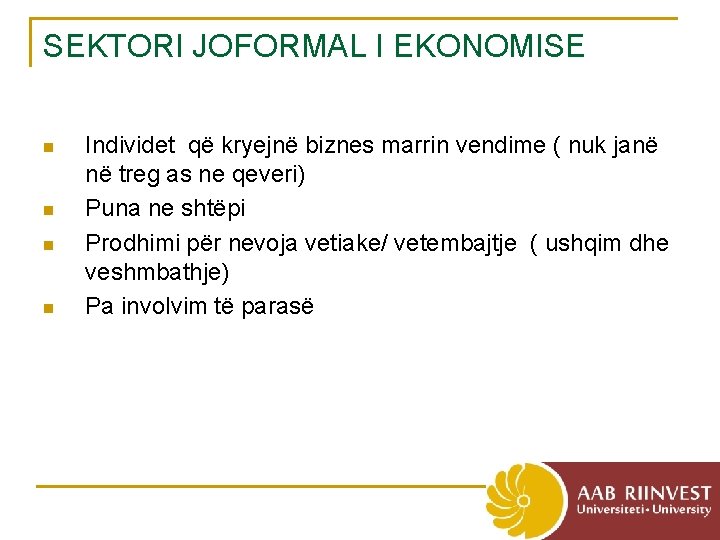 SEKTORI JOFORMAL I EKONOMISE n n Individet që kryejnë biznes marrin vendime ( nuk