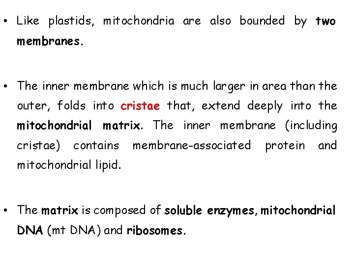  • Like plastids, mitochondria are also bounded by two membranes. • The inner