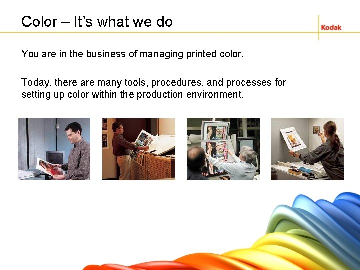 Color – It’s what we do You are in the business of managing printed